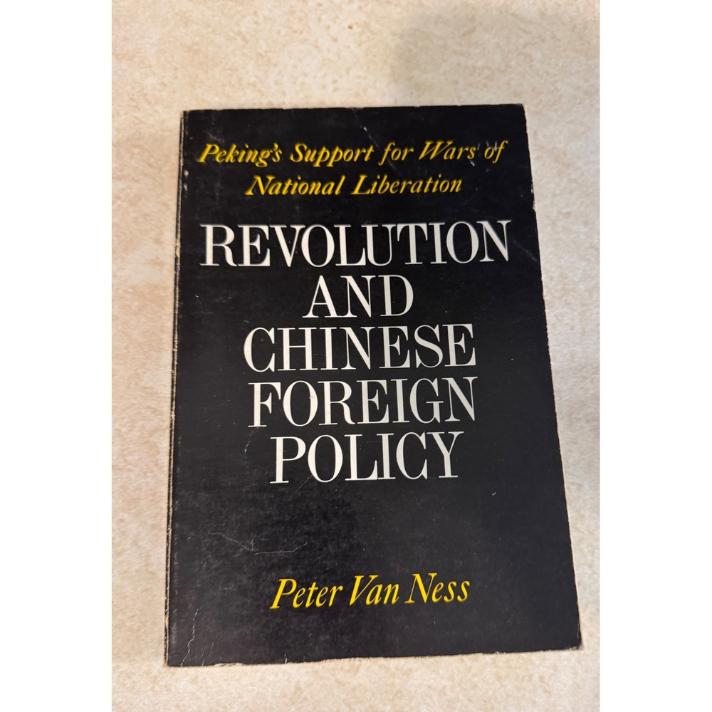 Revolution and Chinese Foreign Policy Peter Van Ness 1970 UC Press Vintage Book